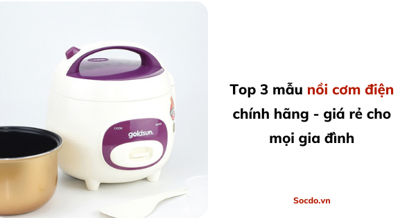 top 3 nồi cơm điện tốt nhất