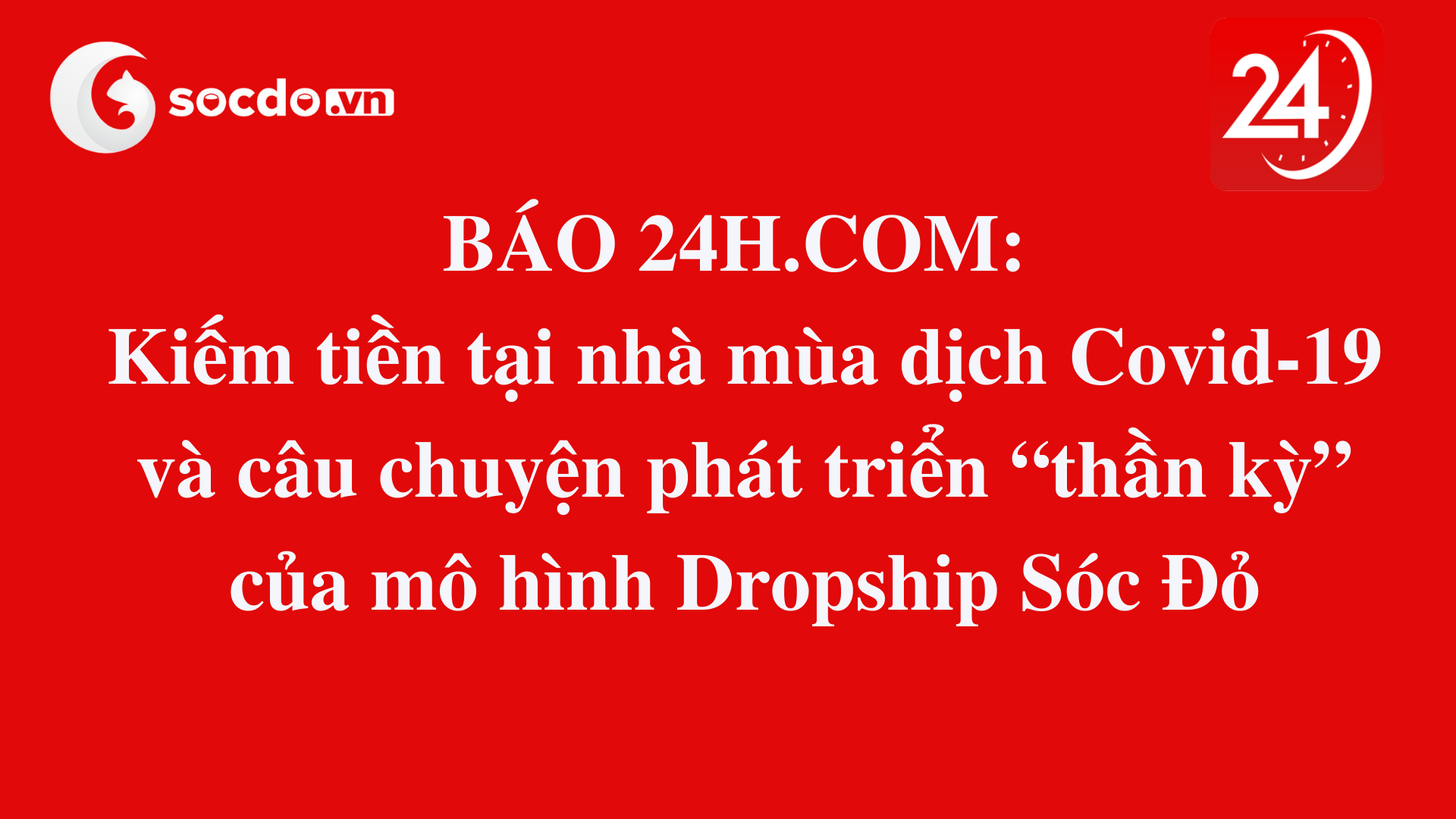 Báo 24h.com.vn viết về mô hình Drop Ship Sóc Đỏ
