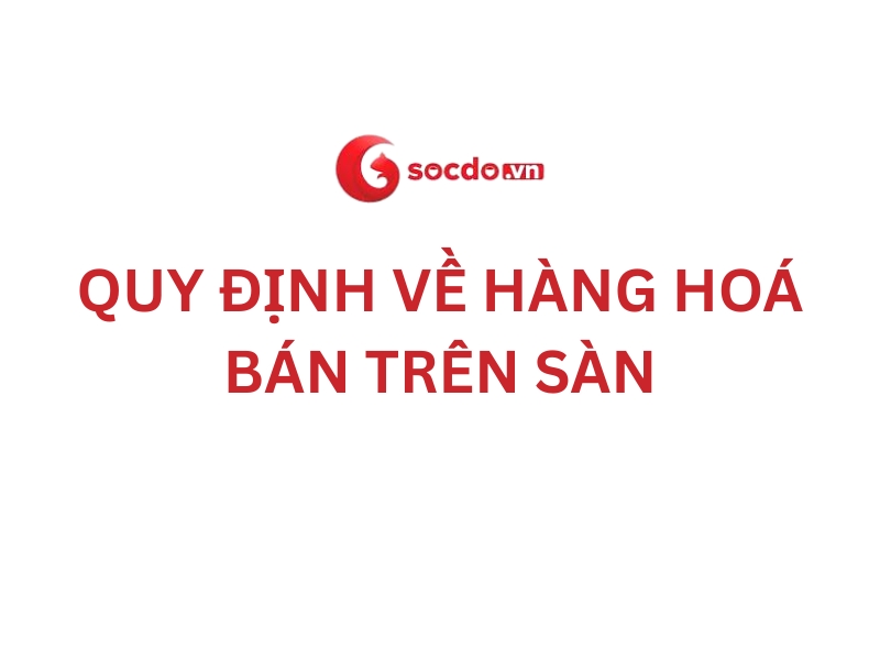 Quy định về hàng hoá bán trên sàn